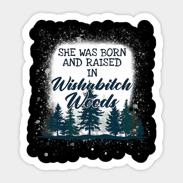 She Was Born And Raised In Wishabitch Woods Camping Sticker by Dianeursusla Clothes